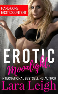 Title: Erotic Moonlight: Hard-Core Erotic Content, Author: Leigh .