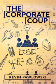 Title: The Corporate Coup, Author: Kevin Pawlowski