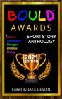 BOULD* Awards 2021 Short Story Anthology: *Bizarre, Outrageous, Unfettered, Limitless, Daring Short Stories
