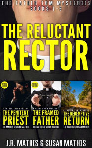 Title: The Reluctant Rector: The Father Tom Mysteries Books 1-3, Author: J. R. Mathis