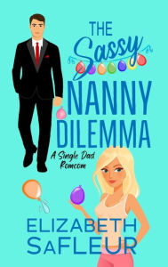 Amazon books download audio The Sassy Nanny Dilemma: An opposites attract romantic comedy by Elizabeth Safleur  9781949076417