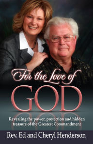 Title: For the Love of God: Revealing the power, protection and hidden treasure of the Greatest Commandment, Author: Cheryl Henderson