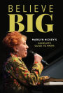Believe Big: Marilyn Hickey's Complete Guide to Faith