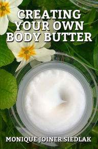 Title: Creating Your Own Body Butter, Author: Monique Joiner Siedlak