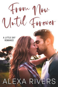 Title: From Now Until Forever: A Small Town Romance, Author: Alexa Rivers