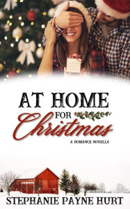Title: At Home For Christmas: A Christmas Novella, Author: Stephanie Hurt