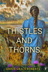 Title: Thistles and Thorns, Author: Annie Grace Roberts