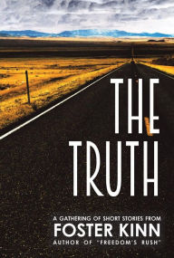 Title: The Truth, a Gathering of Short Stories, Author: Foster Kinn