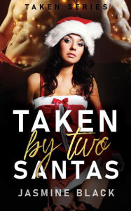 Title: Taken by Two Santas, Author: Jasmine Black