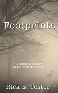 Title: Footprints: Hunting accident? Or the perfect murder?, Author: Rick Tester