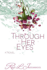 Title: Through Her Eyes: A Romantic Women's Fiction Novel, Author: Red L. Jameson