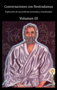 Title: Conversaciones con Nostradamus, Volumen III: Explicación de sus profecías, Author: Dolores Cannon
