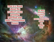 Title: My Most Pressing Spiritual And Inter-Dimensional Issues, Author: Wilbur Hay