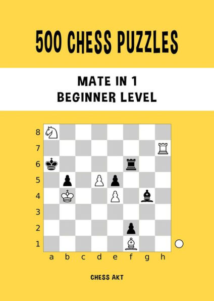 500 Chess Puzzles, Mate in 1, Beginner Level: Solve chess problems and improve your chess tactical skills