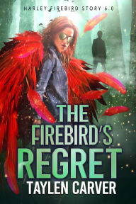 Title: The Firebird's Regret, Author: Taylen Carver