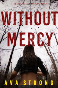 Title: Without Mercy (A Dakota Steele FBI Suspense ThrillerBook 1), Author: Ava Strong