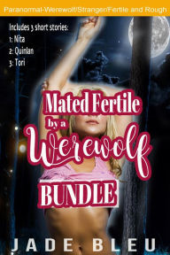 Title: Mated Fertile by a Werewolf Bundle (Werewolf erotica, Fertile implanted erotica, Sex with a stranger), Author: Jade Bleu
