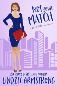 Title: Not Your Match: a second chance at love romance, Author: Lindzee Armstrong