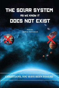 Title: The Solar System As We Know It Does Not Exist, Author: Lewis Fofanah