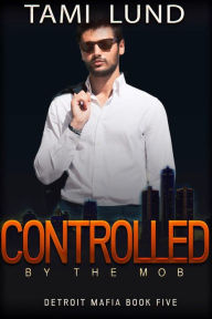 Title: Controlled by the Mob, Author: Tami Lund