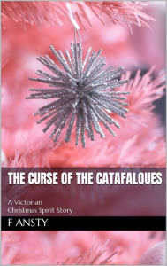 Title: The Curse of the Catafalques: A Victorian Christmas Spirit Story, Author: F Ansty