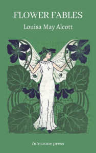 Title: Flower Fables, Author: Louisa May Alcott