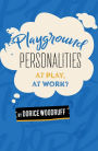 Playground Personalities: At Play, At Work?