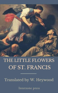 Title: The Little Flowers of St. Francis, Author: W. Heywood