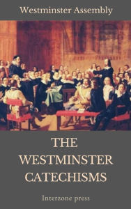 Title: The Westminster Catechisms, Author: Westminster Assembly