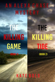 Title: Alexa Chase Suspense Thriller Bundle: The Killing Game (#1) and The Killing Tide (#2), Author: Kate Bold