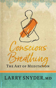 Title: Conscious Breathing: The Art of Meditation, Author: Larry Snyder
