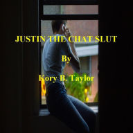 Title: JUSTIN THE CHAT SLUT, Author: Kory B. Taylor