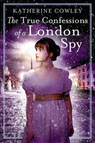 Title: The True Confessions of a London Spy, Author: Katherine Cowley