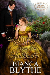 Title: The Duke Meets His Matchmaker, Author: Bianca Blythe