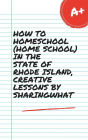 HOW TO HOMESCHOOL (HOME SCHOOL) IN THE STATE OF RHODE ISLAND, CREATIVE LESSONS BY SHARINGWHAT