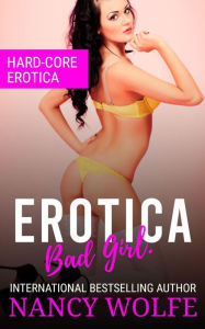 Title: Erotica Bad Girl: Hard-Core Erotica, Author: Nancy Wolfe