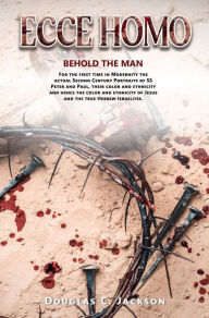 Title: ECCE HOMO: BEHOLD THE MAN, Author: Douglas C. Jackson