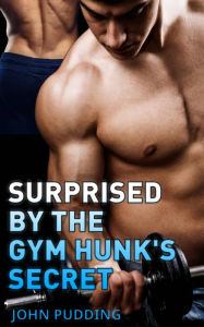 Title: Surprised by the Gym Hunk's Secret, Author: John Pudding