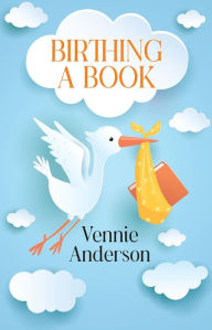 Title: Birthing A Book, Author: Vennie Anderson