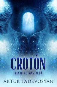 Title: Crotón: VIAJE AL MÁS ALLÁ, Author: Artur Tadevosyan