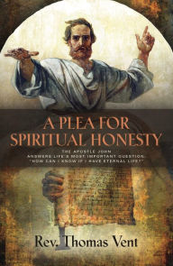 Title: A PLEA FOR SPIRITUAL HONESTY, Author: Rev. Thomas Vent