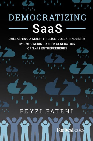 Democratizing SaaS: Unleashing a Multi-Trillion-Dollar Industry by Empowering a New Generation of SaaS Entrepreneurs