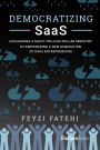 Democratizing SaaS: Unleashing a Multi-Trillion-Dollar Industry by Empowering a New Generation of SaaS Entrepreneurs