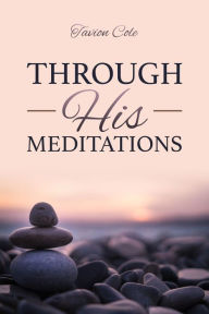 Title: Through His Meditations, Author: Tavion Cole