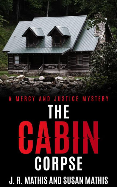 The Cabin Corpse by J. R. Mathis, Susan Mathis, Paperback | Barnes & Noble®