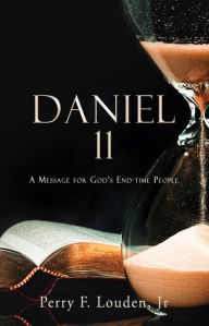 Title: Daniel 11: A Message for God's End-time People, Author: Perry F. Louden