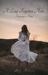 Title: A Long-Forgotten Ache: Heartsong as Poetry, Author: Julie Godwin