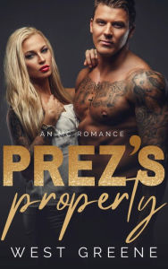Title: Prez's Property: An MC Romance, Author: West Greene