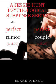 Title: Jessie Hunt Psychological Suspense Bundle: The Perfect Rumor (#19) and The Perfect Couple (#20), Author: Blake Pierce
