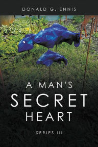 Title: A Man's Secret Heart, Author: Donald G Ennis